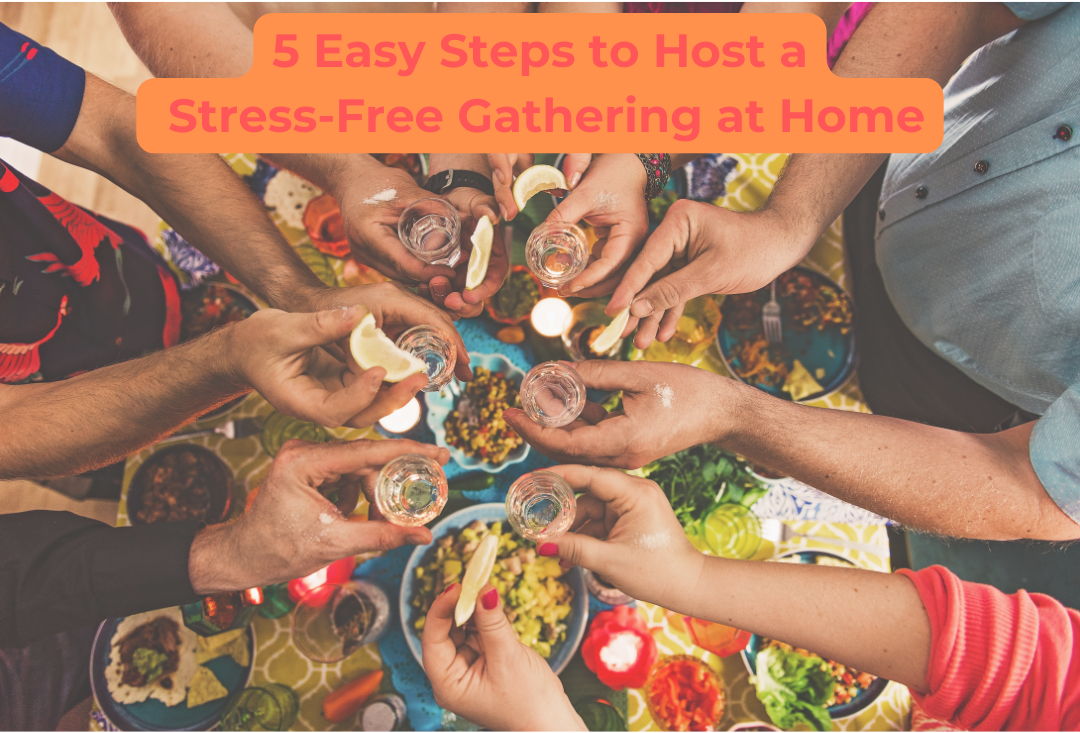 5 Easy Steps to Host a Stress-Free Gathering at Home