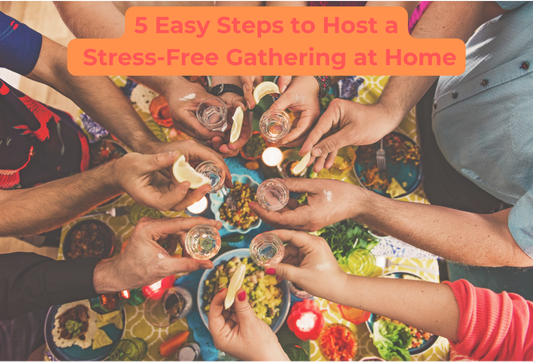 5 Easy Steps to Host a Stress-Free Gathering at Home